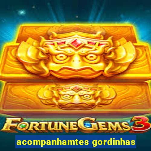 acompanhamtes gordinhas